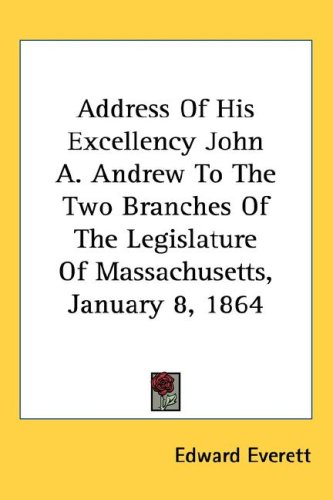 Address of His Excellency John a. Andrew to the Two Branches of the Legislature of Massachusetts, January 8, 1864