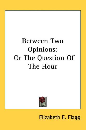 Between Two Opinions: Or The Question Of The Hour