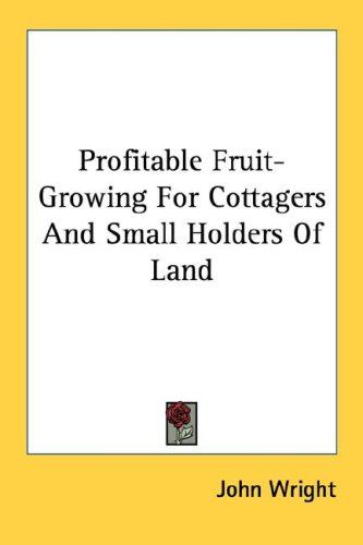 Profitable Fruit-Growing for Cottagers and Small Holders of Land