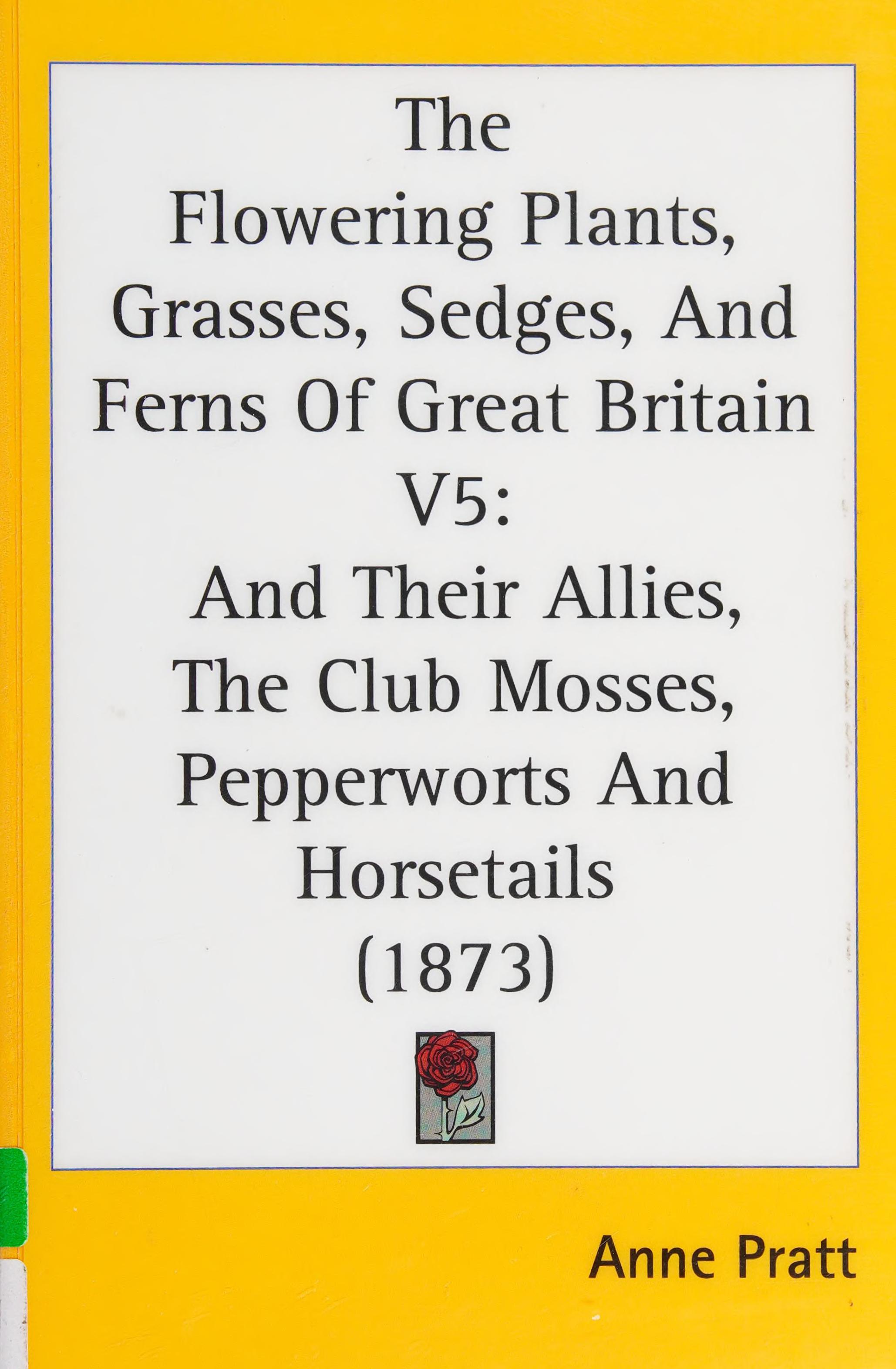 The Flowering Plants, Grasses, Sedges, and Ferns of Great Britain V5