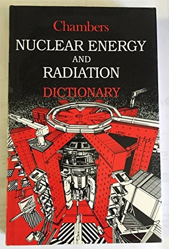 Chambers Nuclear Energy And Radiation Dictionary