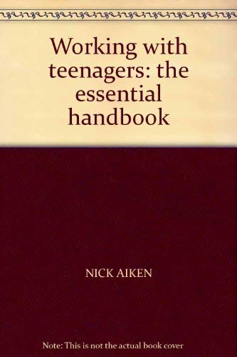 Working with Teenagers: The Essential Handbook