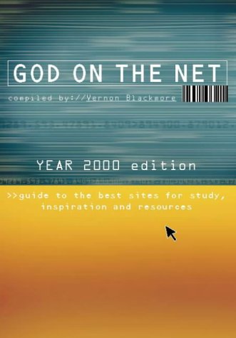 God On The Net: Year 2000 Edition: A Guide To The Best Sites For Study, Inspiration And Resources