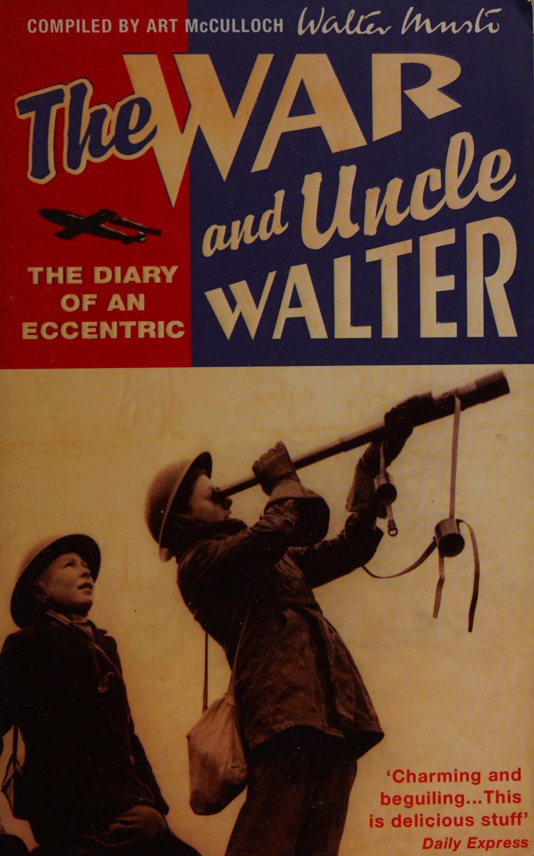 The War And Uncle Walter: The Diary Of An Eccentric