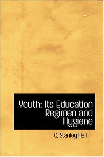 Youth: Its Education Regimen And Hygiene