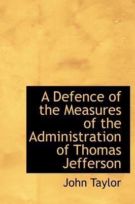 A Defence of the Measures of the Administration of Thomas Jefferson