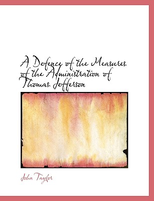 A Defence of the Measures of the Administration of Thomas Jefferson