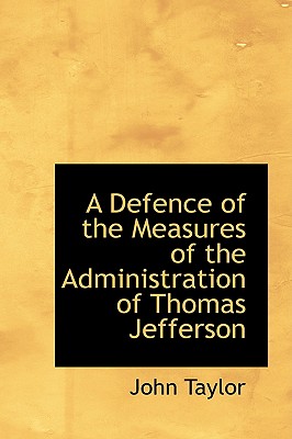 A Defence of the Measures of the Administration of Thomas Jefferson