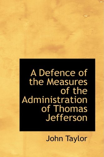 A Defence of the Measures of the Administration of Thomas Jefferson