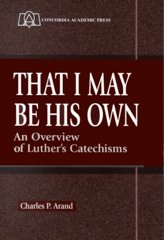 That I May Be His Own: An Overview Of Luther'S Catechisms
