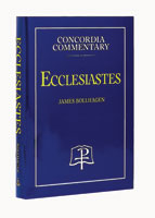 Ecclesiastes - Concordia Commentary