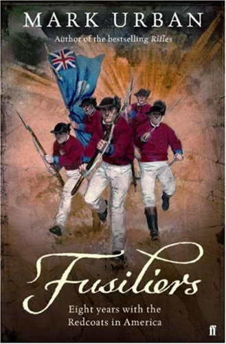 Fusiliers: Eight Years With The Redcoats In America