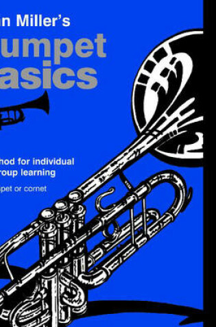 John Miller's Trumpet Basics : A Method for Individual and Group Learn...
