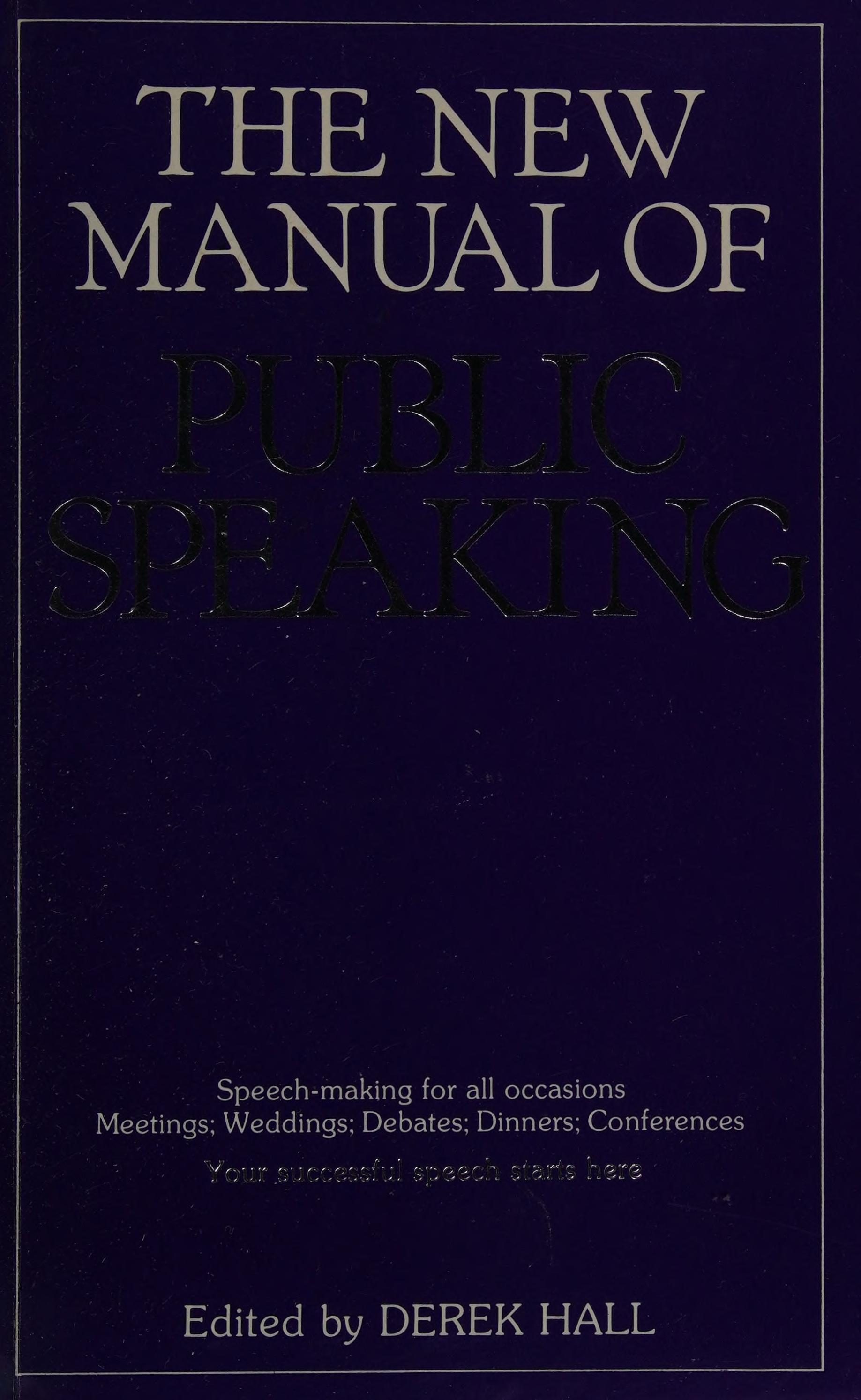 The New Manual Of Public Speaking: Speech-Making For All Occasions - Meetings, Weddings, Debates, Dinners