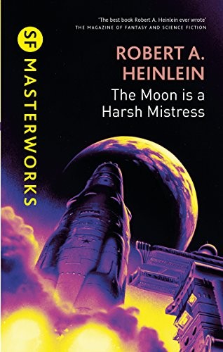 The Moon Is A Harsh Mistress (SF Masterworks)
