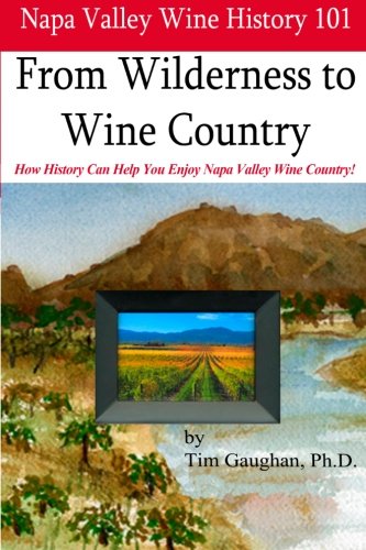 Napa Valley Wine History 101: From Wilderness To Wine Country
