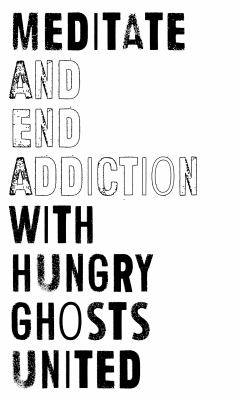 Meditate and End Addiction with Hungry Ghosts United