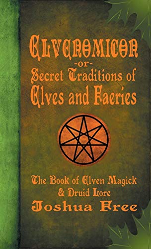 Elvenomicon -Or- Secret Traditions Of Elves And Faeries: The Book Of Elven Magick & Druid Lore