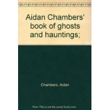 Aidan Chambers' Book of Ghosts and Hauntings
