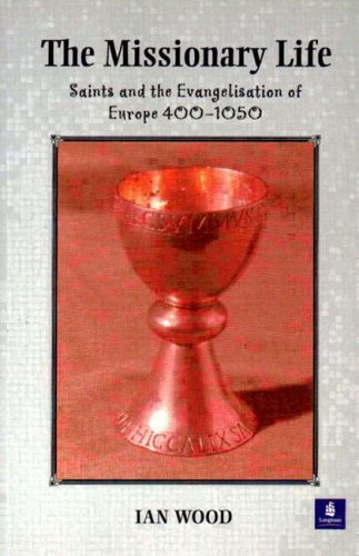 The Missionary Life: Saints and the Evangelisation of Europe 400-1050