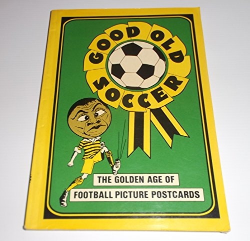 Good Old Soccer: The Golden Age Of Football Picture Postcards