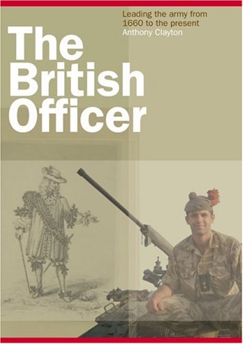 British Officer: Leading The Army From 1660 To The Present, The