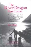 The River Dragon Has Come!: The Three Gorges Dam And The Fate Of China'S Yangtze River And Its People