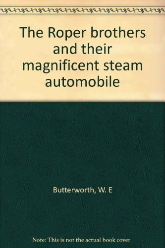 The Roper Brothers And Their Magnificent Steam Automobile