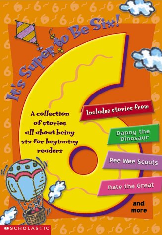 Now I Am Six! A Collection of Stories All About Being Six for Beginning Readers
