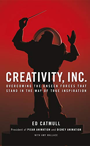 Creativity Inc. Overcoming the Unseen Forces That Stand in the Way of True Inspiration
