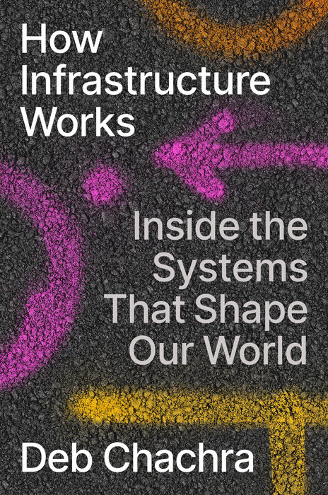 How Infrastructure Works by Deb Chachra, ISBN 9780593086599
