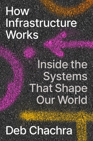 How Infrastructure Works by Deb Chachra, ISBN 9780593086612
