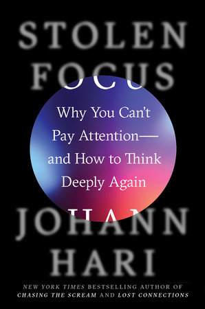 Stolen Focus by Johann Hari, ISBN 9780593138519