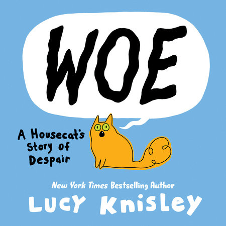 Woe: A Housecat'S Story Of Despair by Lucy Knisley, ISBN 9780593177648