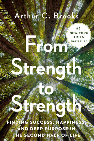 From Strength To Strength by Arthur C Brooks and Brooks, Arthur C., ISBN 9780593191491