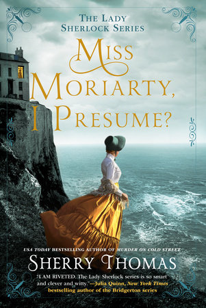 Miss Moriarty, I Presume? by Sherry Thomas, ISBN 9780593200599