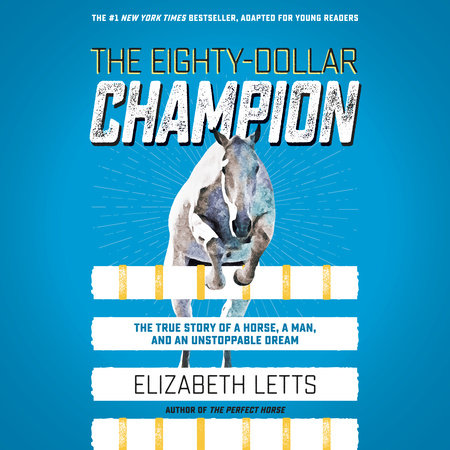 The Eighty-Dollar Champion (Adapted for Young Readers) by Elizabeth Letts, ISBN 9780593217023