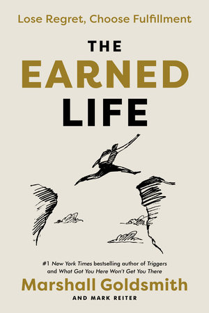 The Earned Life by Marshall Goldsmith and Mark Reiter, ISBN 9780593237281