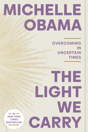 The Light We Carry by Michelle Obama and Michelle Obama, 1964-, ISBN 9780593237472