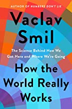 How The World Really Works by Vaclav Smil, ISBN 9780593297063