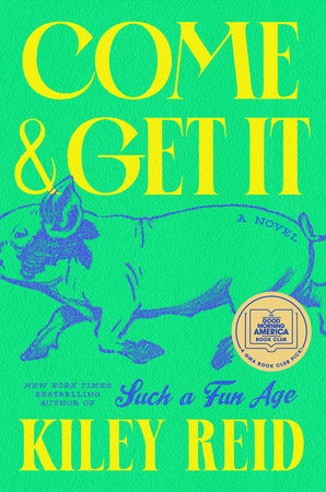 Come And Get It: A GMA Book Club Pick by Kiley Reid, ISBN 9780593328217