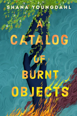 A Catalog Of Burnt Objects by Shana Youngdahl, ISBN 9780593405512