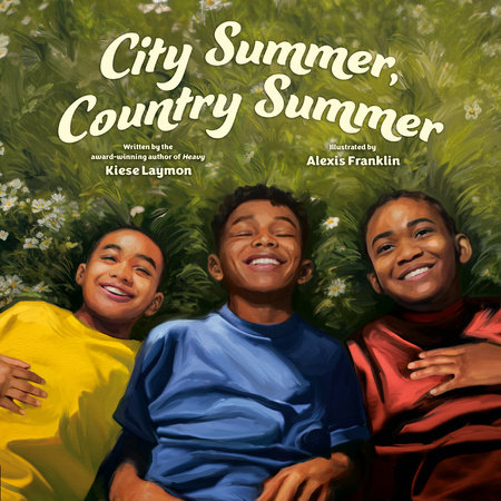 City Summer, Country Summer by Written, Alexis Franklin, and Kiese Laymon, ISBN 9780593405567