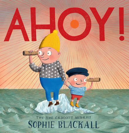 Ahoy! by Written and Illustrated By Sophie Blackall, ISBN 9780593429419