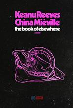 The Book Of Elsewhere by China Miéville, Keanu Reeves, Random House Worlds, and Keanu Reeves, China Miéville, ISBN 9780593446591