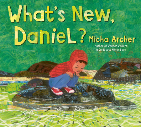 What'S New, Daniel? by Written and Illustrated By Micha Archer, ISBN 9780593461310