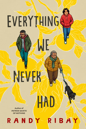Everything We Never Had by Randy Ribay, ISBN 9780593461433