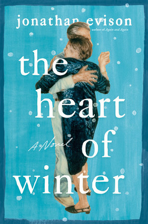 The Heart Of Winter by Jonathan. Evison, ISBN 9780593473566