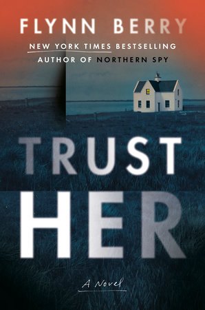 Trust Her by Flynn Berry, ISBN 9780593490334