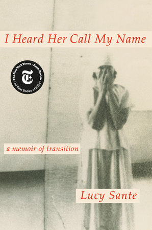 I Heard Her Call My Name by Lucy Sante, ISBN 9780593493779